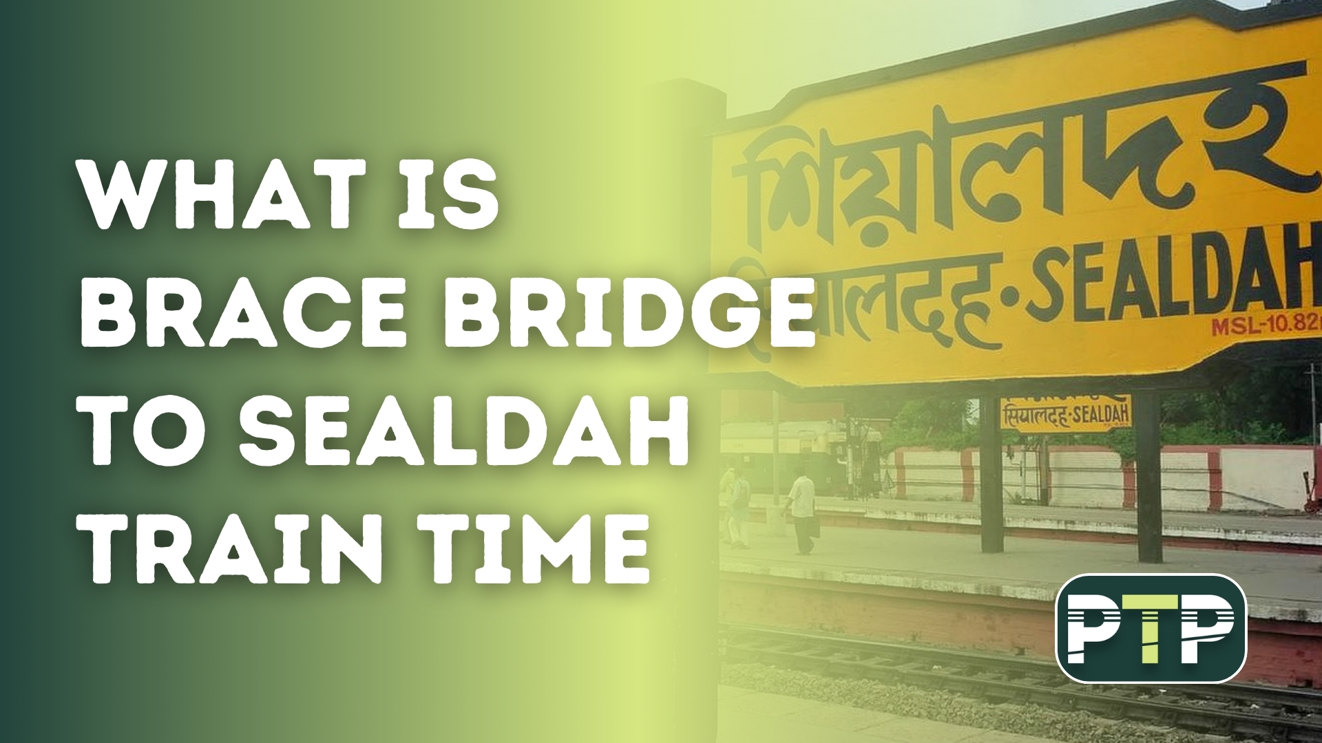 What is Brace Bridge to Sealdah Train Time