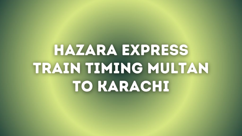 hazara express train timing multan to karachi